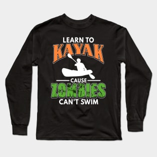 Learn To Kayak Cause Zombies Can't Swim Kayaking Long Sleeve T-Shirt